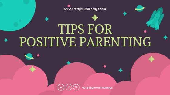 Five Essential Tips For Positive Parenting - Pretty Mumma Says