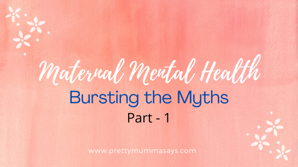 Maternal Mental Health-Bursting The Myths-Part 1-Pretty Mumma Says